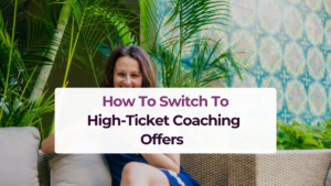 How to switch to high ticket coaching offers